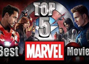 Top 5 Most Popular and Best Marvel Movies of All Time That You Should Watch