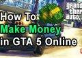How to Make Money in GTA 5 Online | Top 7 Methods to Make Crazy Money in GTA 5